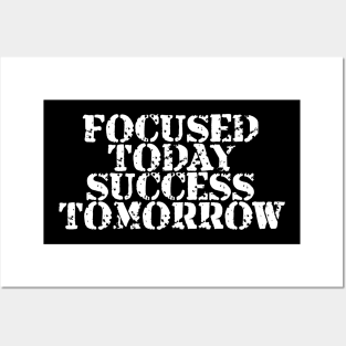 Focused Today Success Tomorrow Posters and Art